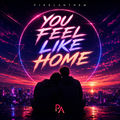 You Feel Like Home
