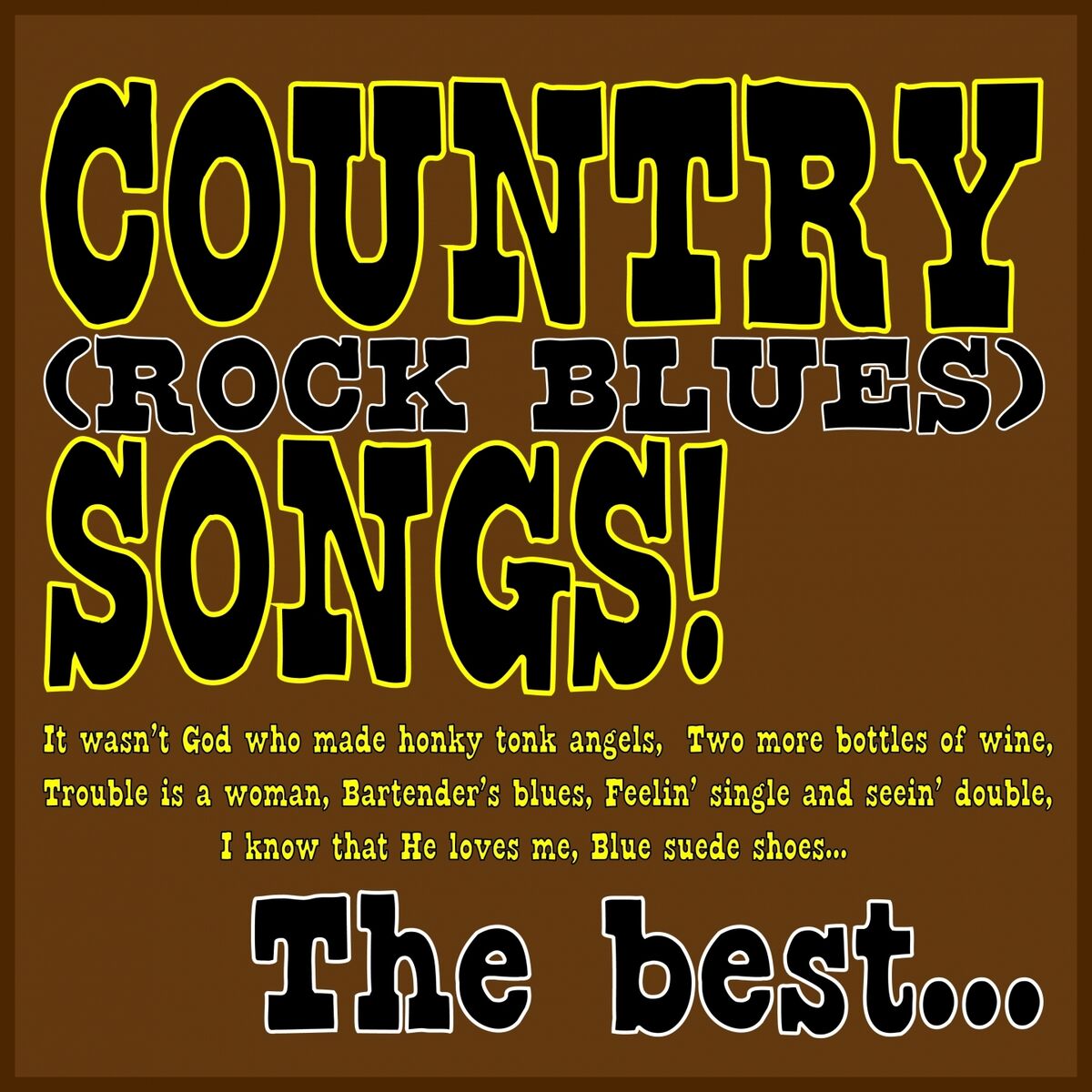 Album cover of Country (Rock Blues) Songs! the Best... (It Wasn't God Who Made Honky Tonk Angels, Two More Bottles Of Wine, Trouble Is A Woman, Bartender's