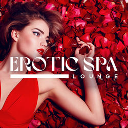 Cover of Erotic Spa, Lounge Background: Tantric Secrets, Love & Desire, Intimate Connection, Raising Body Pleasure, Sensual Massage by undefined