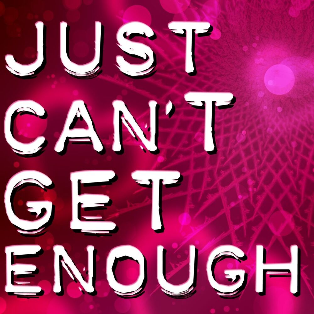 Picture of Just Can't Get Enough
