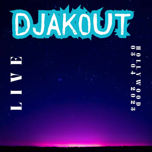 djakout " live hollywood 03-04-2023 "