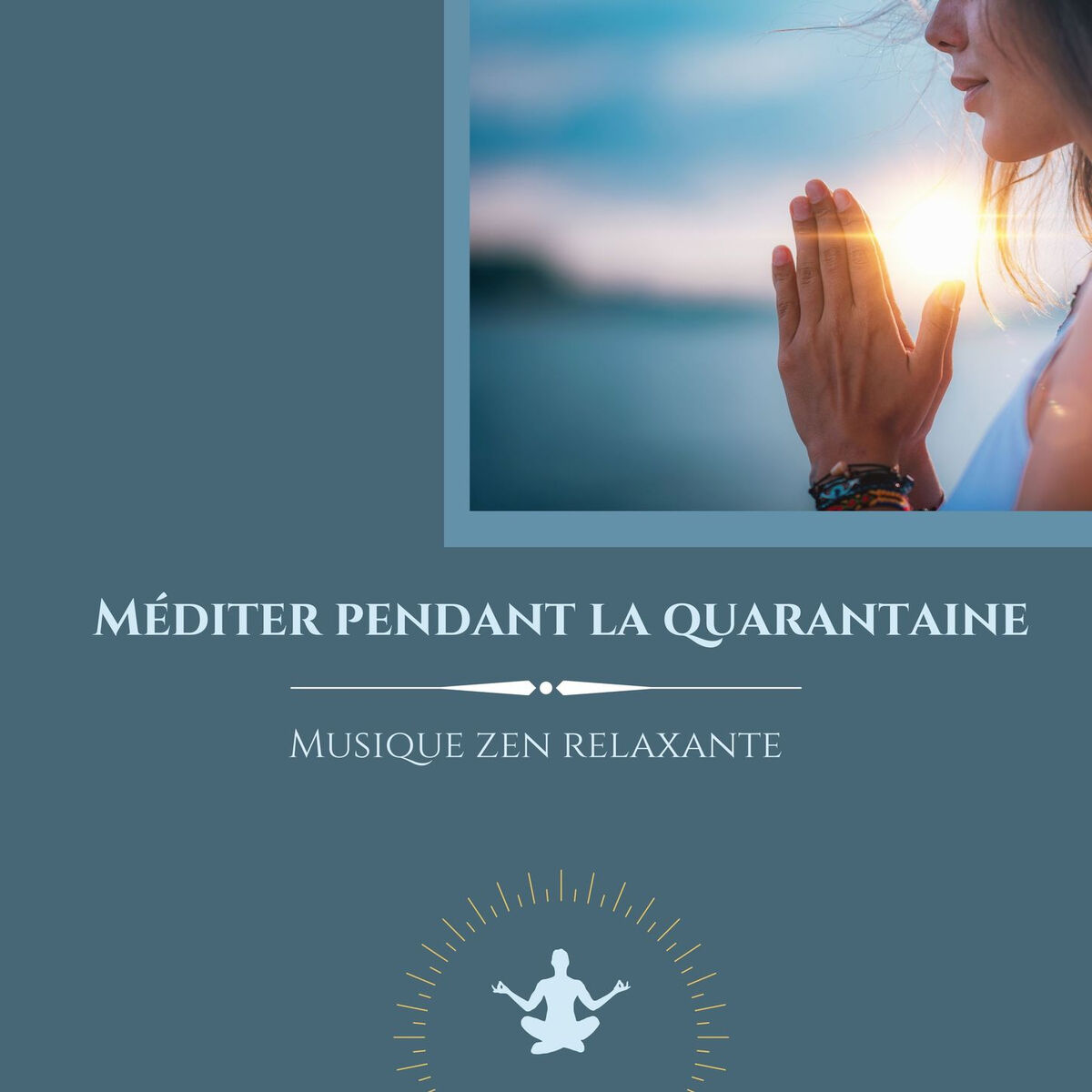 Album cover of Méditer pendant la quarantaine: Musique zen relaxante pour garder son calme et ses pensées positives pendant la quarantaine