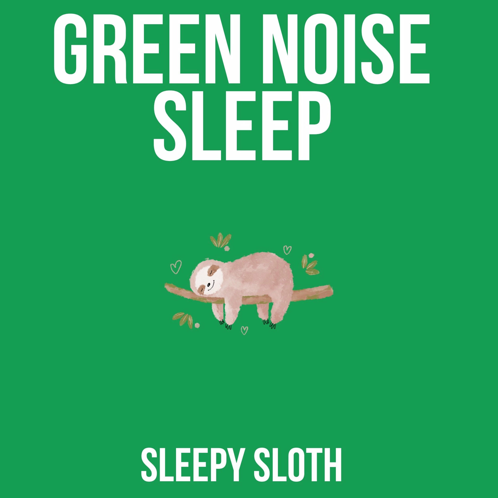 Sleepy Sloth - Green Noise Sleep: lyrics and songs | Deezer