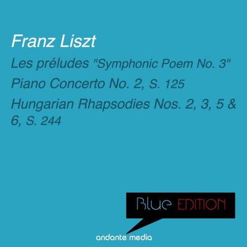 Blue Edition - Liszt: Piano Concerto No. 2, S. 125 & Hungarian Rhapsodies Nos. 2, 3, 5, 6, S. 244