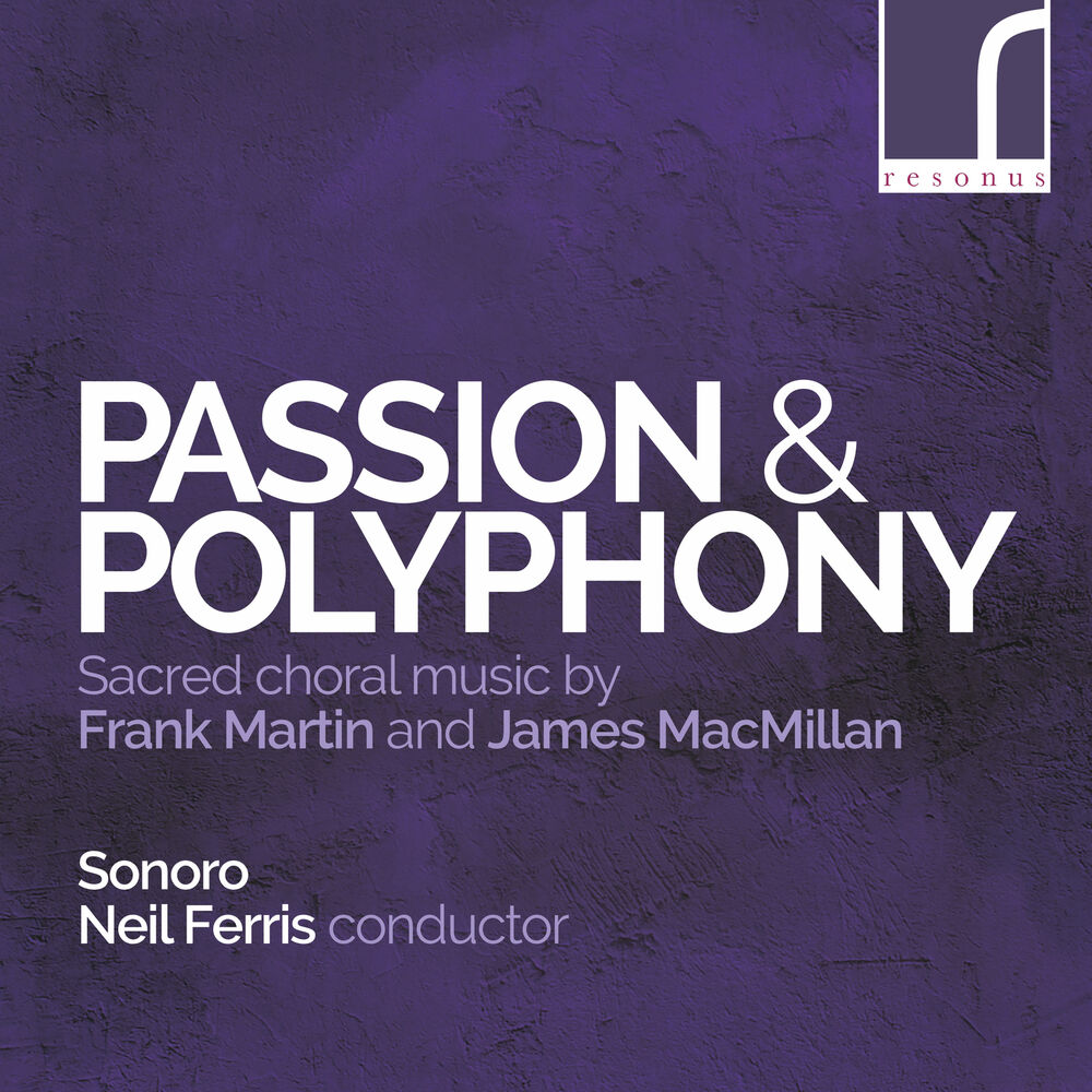 Picture of Passion & Polyphony: Sacred Choral Music by Frank Martin & James MacMillan