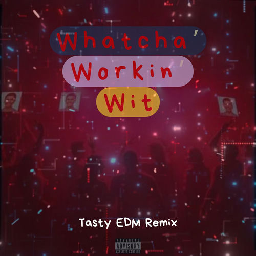 Whatcha' workin' wit (Tasty Edm Remix)