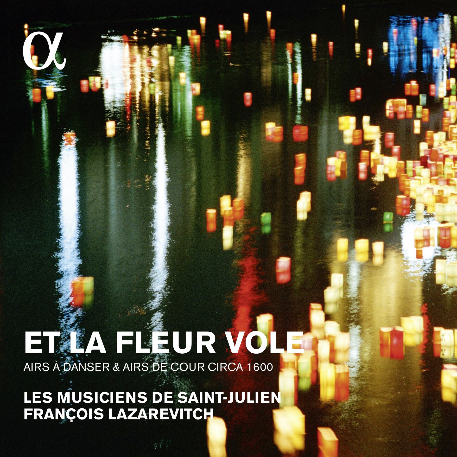 Album cover of Et la fleur vole: Airs à danser & airs de cour circa 1600 (Alpha Collection)