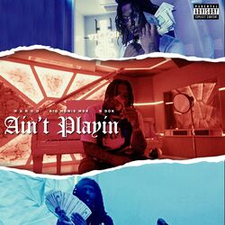 Cover of Ain't Playin (feat. BigHomie MDK & B Dok)