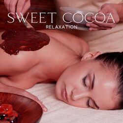 Cover of Sweet Cocoa Relaxation (Warm Chocolate Massage, Cocoa Ritual Spa Music)