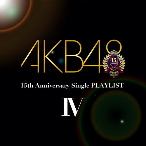AKB48 - AKB48 15th Anniversary Single PLAYLIST IV | Deezer