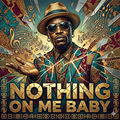 Nothing On Me Baby