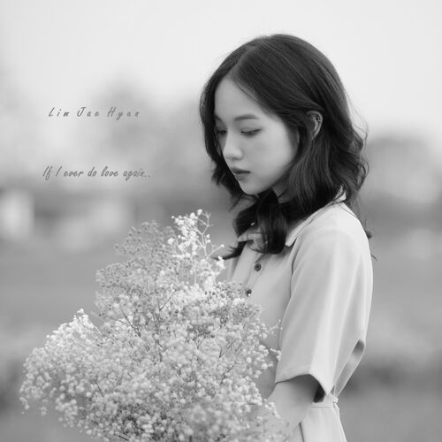 Lim Jae Hyun – If I ever do love again – Single