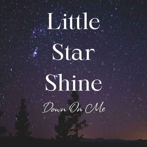 Little Star Shine Down On Me