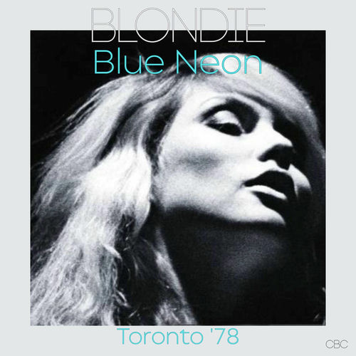 Blondie - Blue Neon (Live Toronto '78) | Deezer
