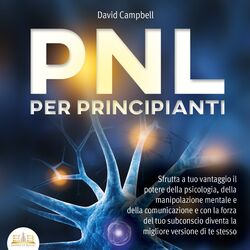 Cover of PNL PER PRINCIPIANTI: Sfrutta a tuo vantaggio il potere della psicologia, della manipolazione mentale e della comunicazione e con 