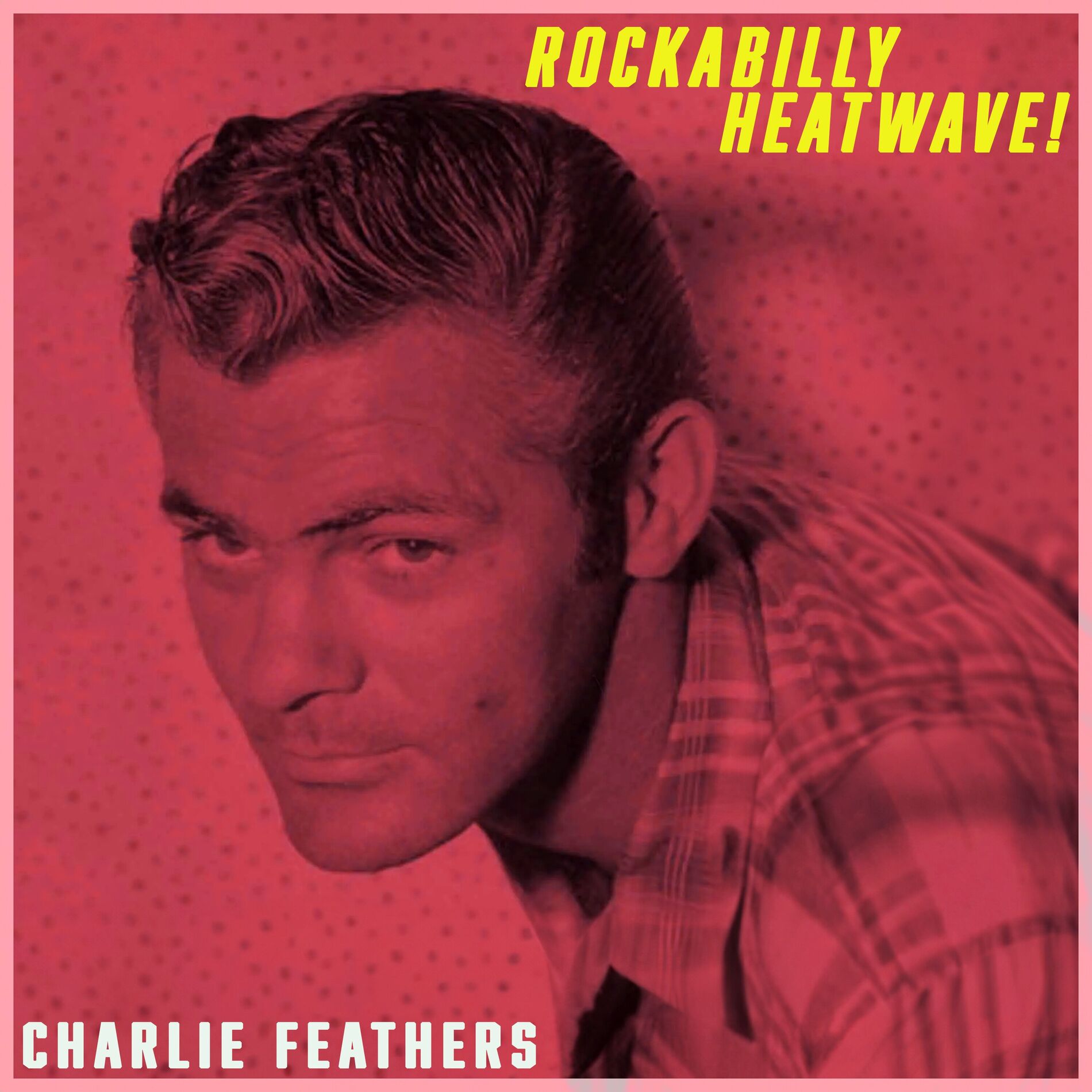 Album cover of Rockabilly Heatwave! Charlie Feathers' Hottest Tracks (Remastered)