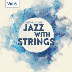 Cover of Milestones of Legends - Jazz With Strings, Vol. 6