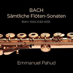 Bach: Sämtliche Flötensonaten BWV 1020,1030-1035