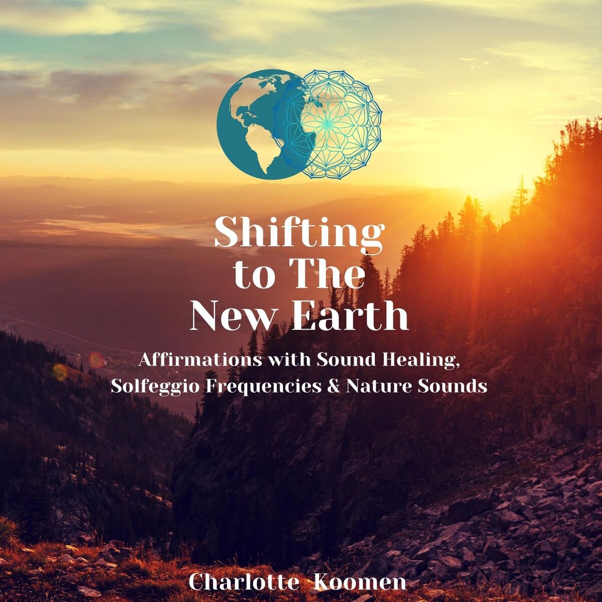 Album cover of Shifting to the New Earth: Affirmations with Sound Healing, Solfeggio Frequencies & Nature Sounds