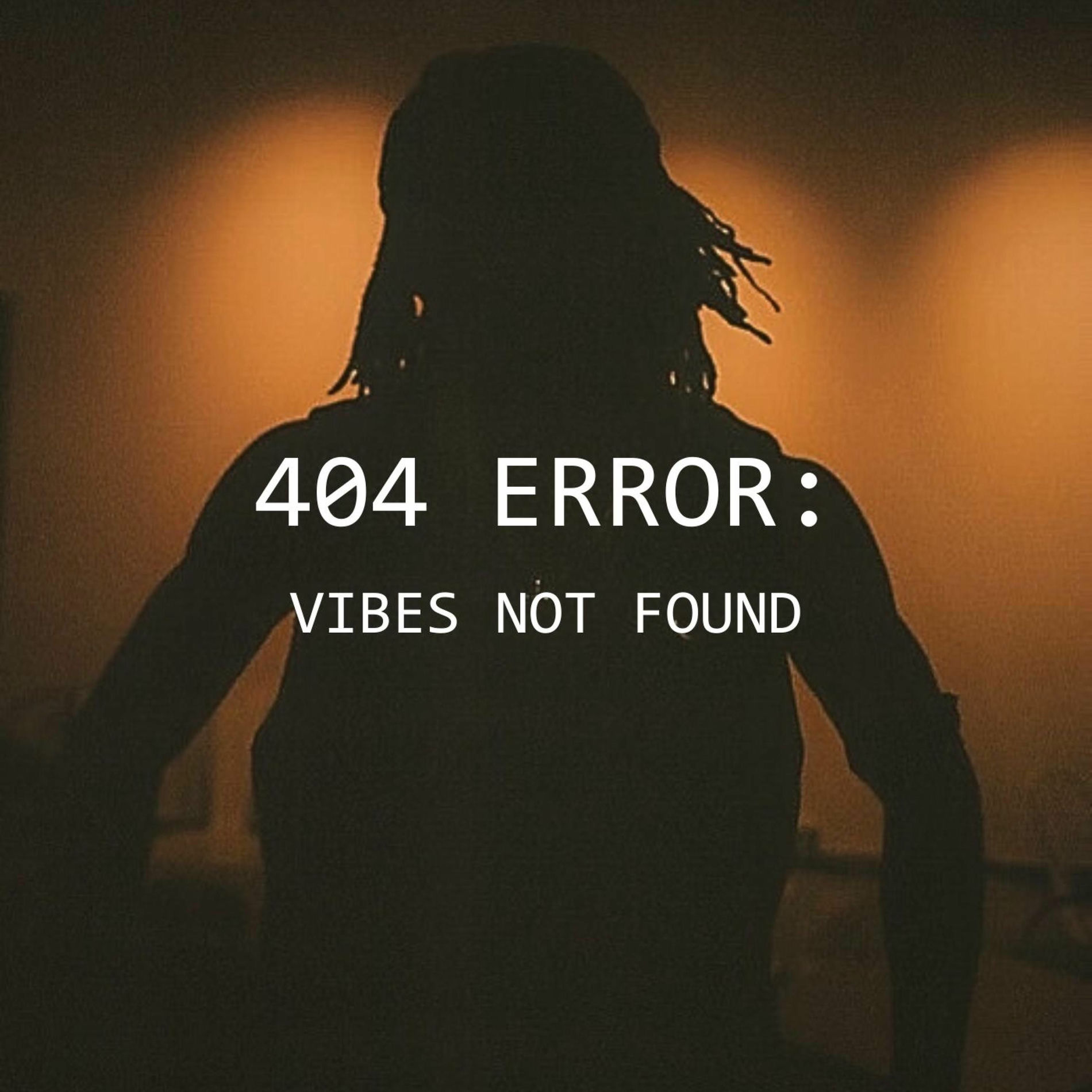 Album cover of 404 ERROR: VIBES NOT FOUND