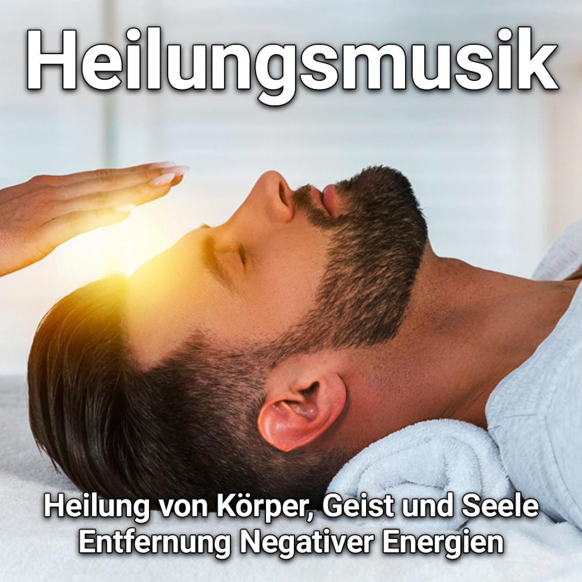 Album cover of Heilungsmusik: Heilung von Körper, Geist und Seele, Entfernung Negativer Energien
