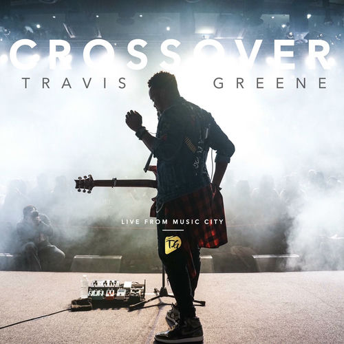 Travis Greene - Crossover: Live From Music City | Deezer