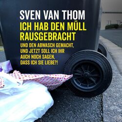 Cover of Ich hab den Müll rausgebracht und den Abwasch gemacht, und jetzt soll ich ihr auch noch sagen, dass ich sie liebe?!