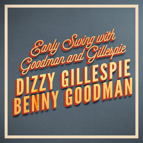 Early Swing with Goodman and Gillespie