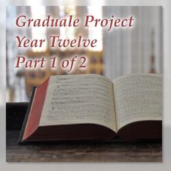 Cover of Graduale Project, Year Twelve, Pt. 1 of 2