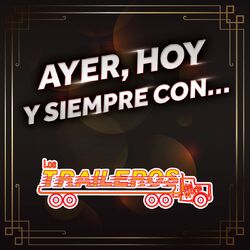 Cover of AYER, HOY Y SIEMPRE CON… LOS TRAILEROS DEL NORTE