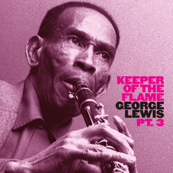 Cover of Keeper of the Flame: George Lewis & His New Orleans Stompers + His Ragtime Band (Pt. 3)