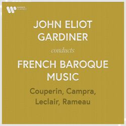 Cover of John Eliot Gardiner Conducts French Baroque Music: Couperin, Rameau, Campra & Leclair