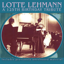 Cover of Lotte Lehmann – A 125th Birthday Tribute (Live) by undefined