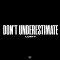 Don&rsquo;t Underestimate/Go Hard