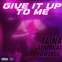 Cover of Give It Up To Me (feat. IFN Akai, Ishafromthe978 & Nawlage)