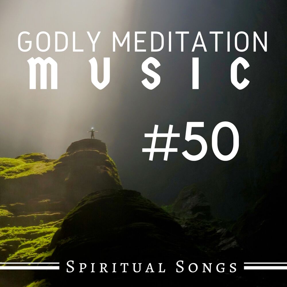 Picture of #50 Godly Meditation Music - Spiritual Songs, Sacred Atmospheres & New Age Hymns