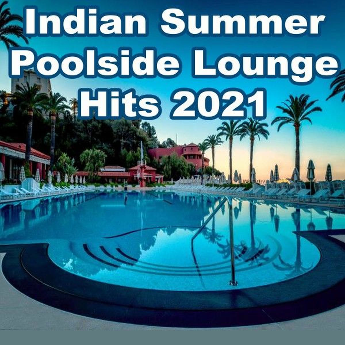 Album cover of Indian Summer Poolside Lounge Hits 2021 (The Best Mix of Soft House, Ibiza Lounge, Chill House & Sunset Lounge Music)