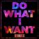 Do What I Want