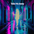 Take Me Away