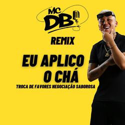 Cover of Eu Aplico o Cha Troca de Favor Negociação Saborosa (Remix)