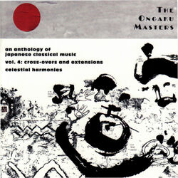 Cover of The Ongaku Masters, An Anthology of Japanese Classical Music, Vol. 4: Cross-overs and Extensions
