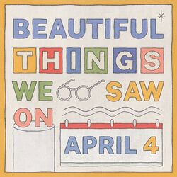 Cover of BEAUTIFUL THINGS WE SAW ON APRIL 4