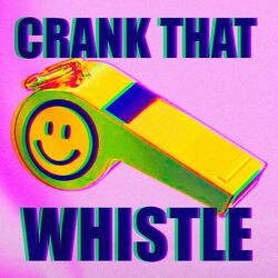 CRANK THAT WHISTLE