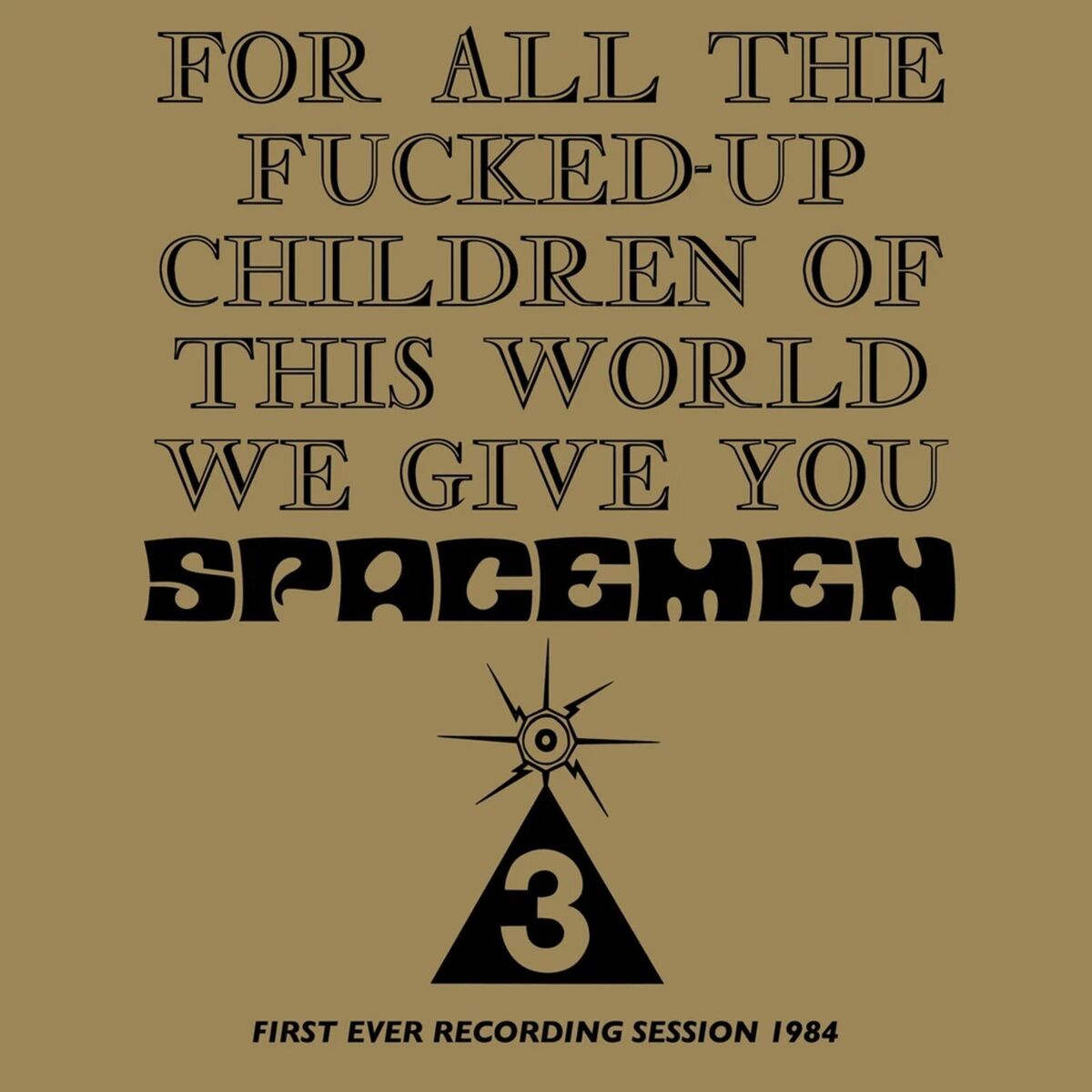 Album cover of For All The Fucked-Up Children Of This World We Give You Spacemen 3 (First Ever Recording Session, 1984)