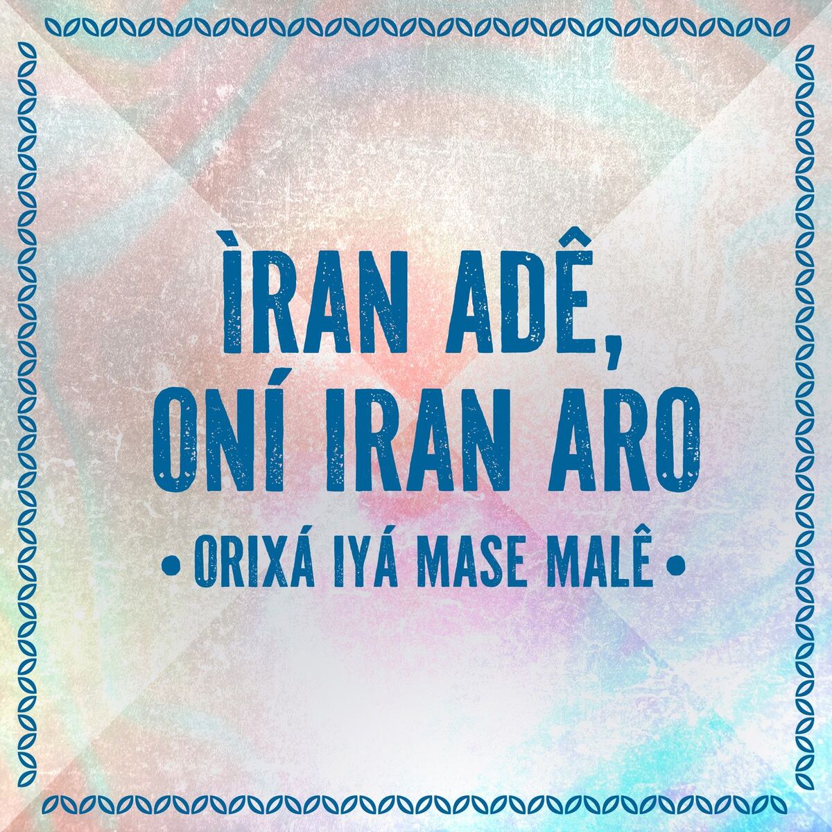 Album cover of Ìran Adê, Oní Iran Aro - Orìxá Iyá Mase Malê