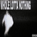 whole lotta nothing