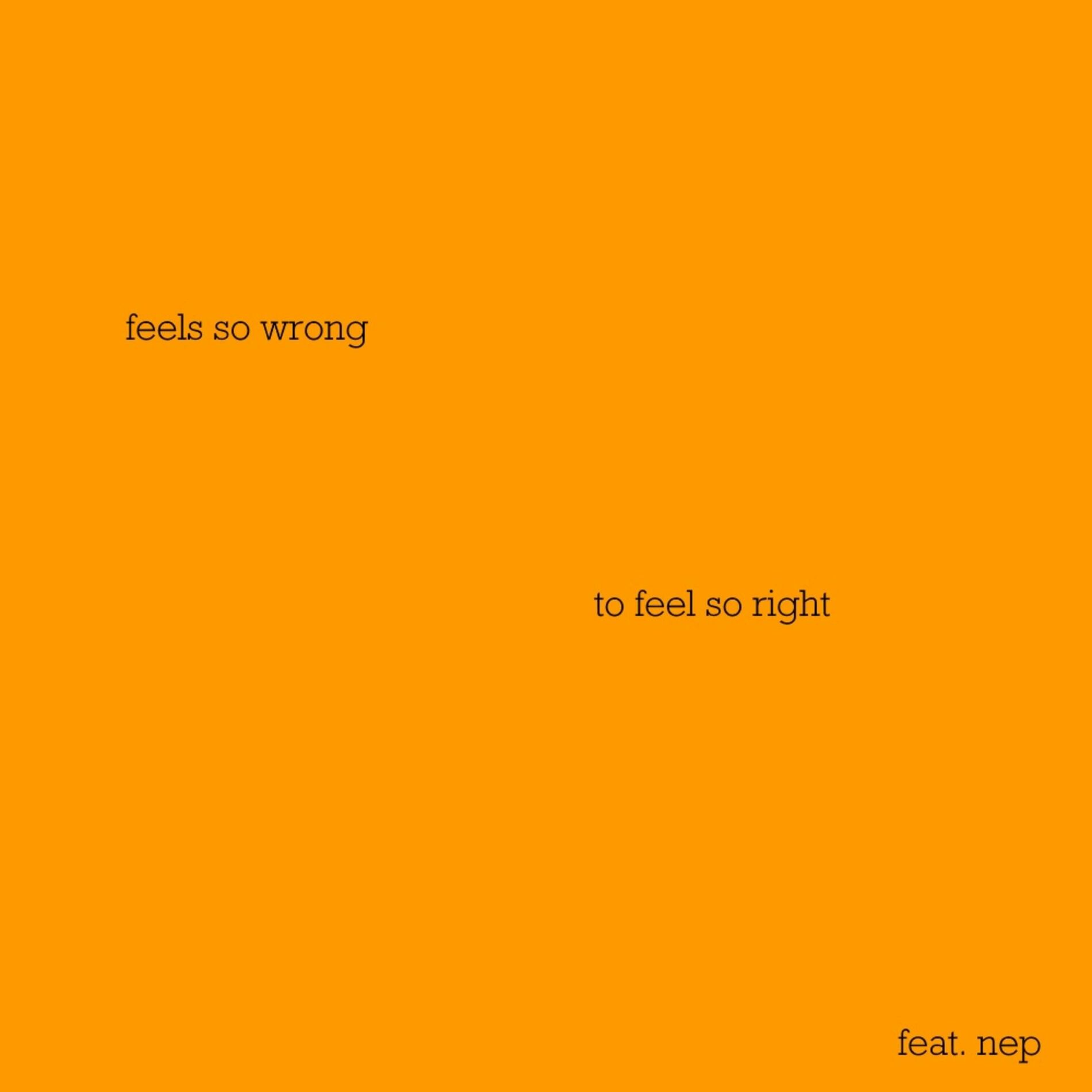 Album cover of It Feels Wrong, to Feel Right (feat. Nep)