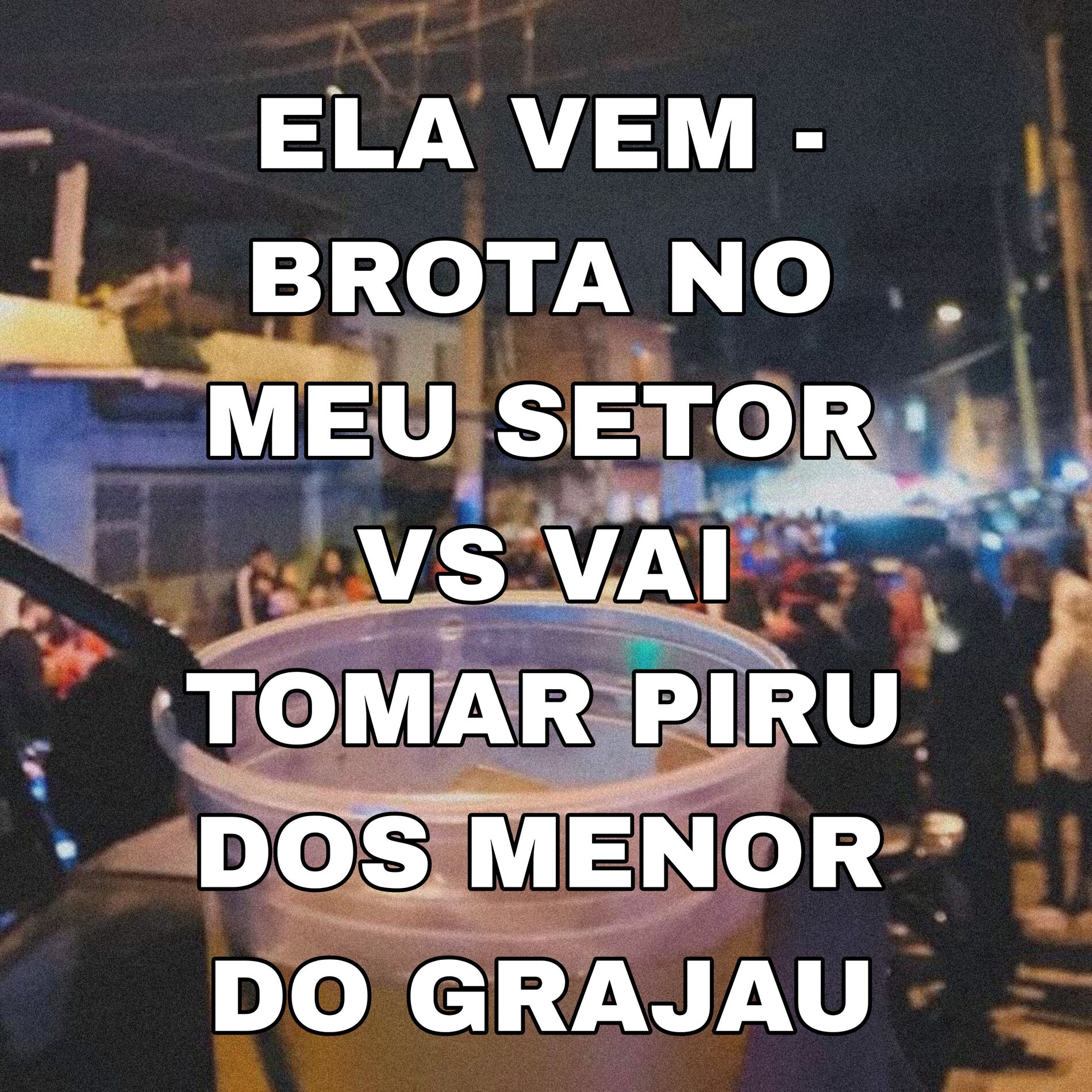 Album cover of Ela Vem - Brota no Meu Setor Vs Vai Tomar Piru dos Menor do Grajau
