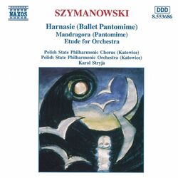 Cover of Szymanowski: Harnasie / Mandragora / Etude for Orchestra