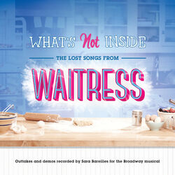Cover of What's Not Inside: The Lost Songs from Waitress (Outtakes and Demos Recorded for the Broadway Musical)